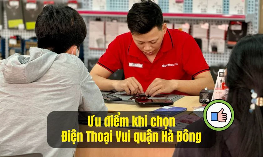 Ưu điểm khi sửa điện thoại quận Hà Đông tại Điện Thoại Vui