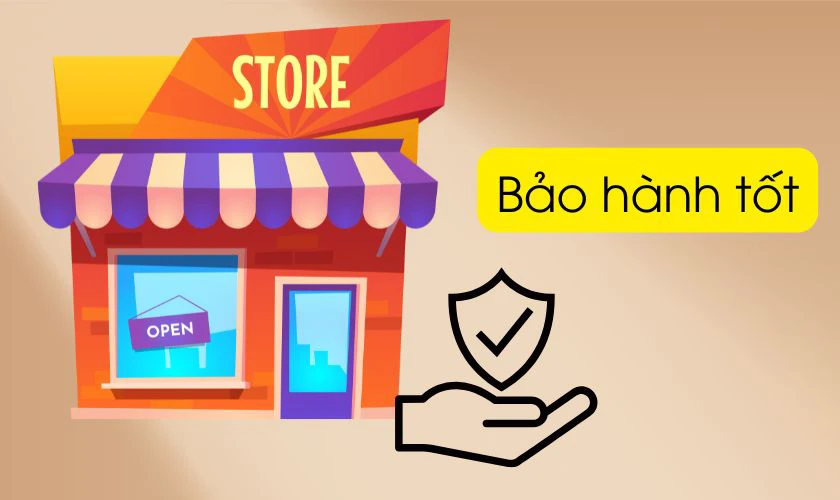 Cửa hàng uy tín sẽ cung cấp chính sách bảo hành phù hợp