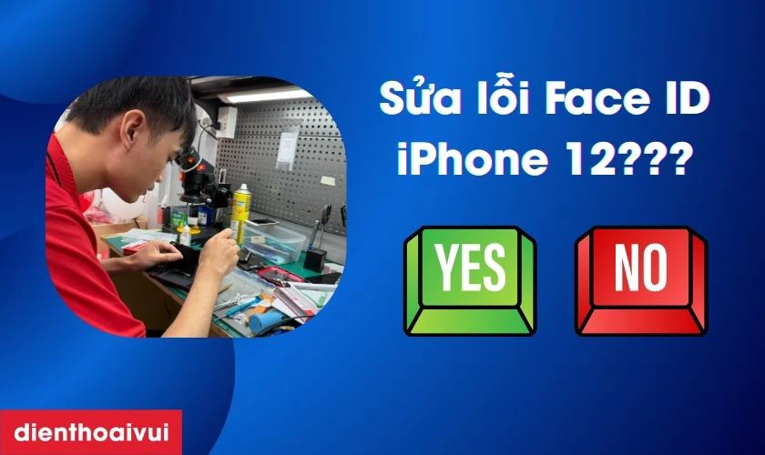 C&oacute; n&ecirc;n sửa lỗi Face ID iPhone 12 kh&ocirc;ng?