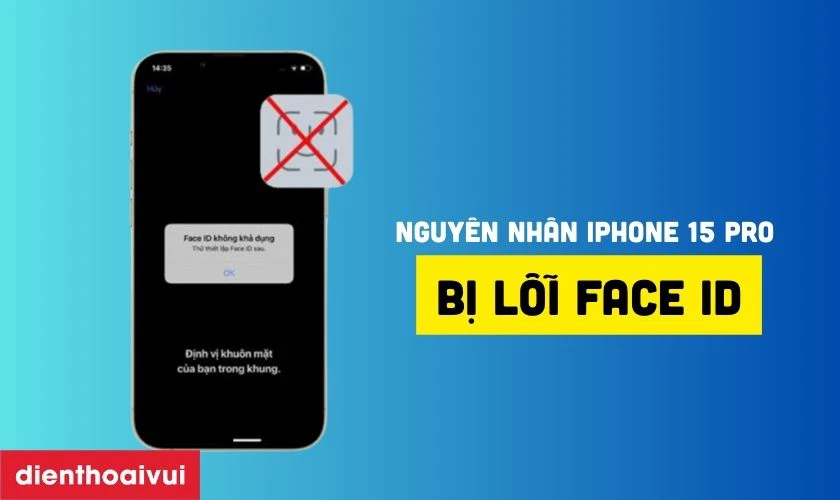 Nguyên nhân iPhone 15 Pro bị lỗi Face ID?