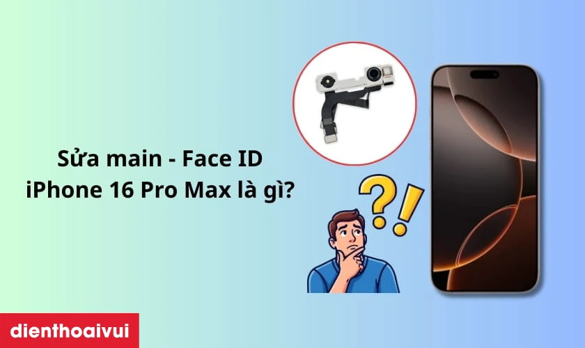 Sửa main - Face ID iPhone 16 Pro Max