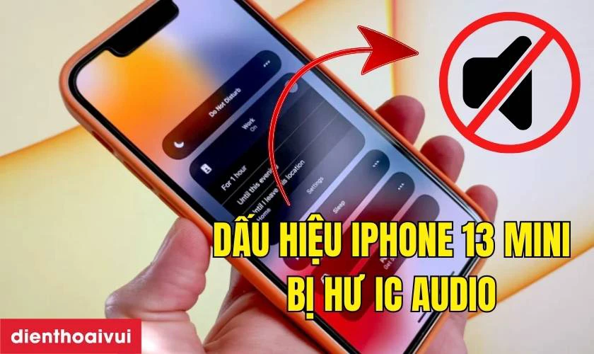 Dấu hiệu iPhone 13 Mini bị hư IC audio