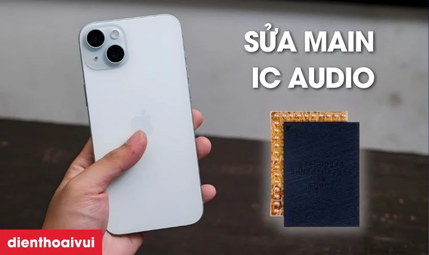 Sửa main - IC audio iPhone 15 Plus