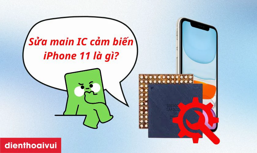 Sửa main - IC cảm biến iPhone 11 l&agrave; g&igrave;?