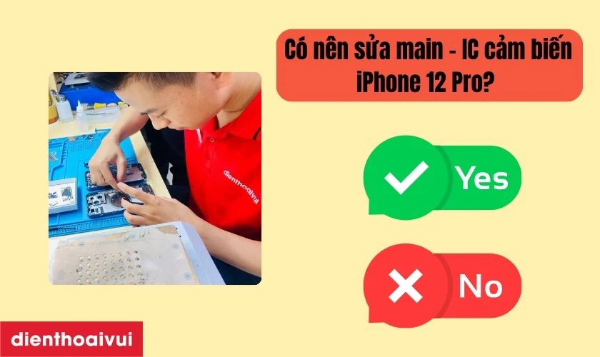 C&oacute; n&ecirc;n sửa main - IC cảm biến iPhone 12 Pro kh&ocirc;ng?