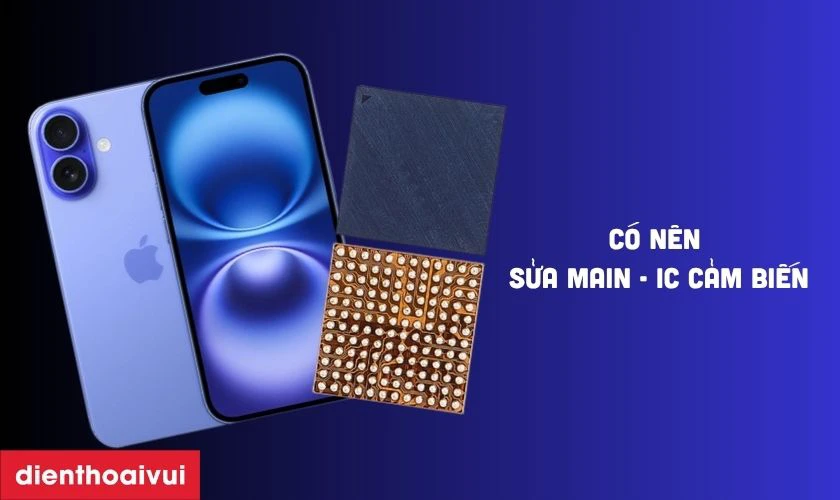 Có nên sửa main - IC cảm biến iPhone 16 Plus không?