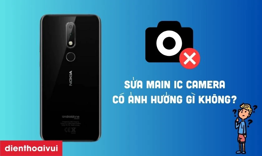 Sửa main IC camera điện thoại Nokia c&oacute; ảnh hưởng g&igrave; kh&ocirc;ng?