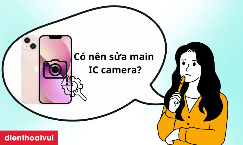 C&oacute; n&ecirc;n sửa main - IC camera iPhone 13 Mini kh&ocirc;ng?