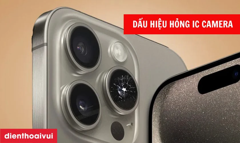 Dấu hiệu iPhone 15 Pro Max bị hư IC camera