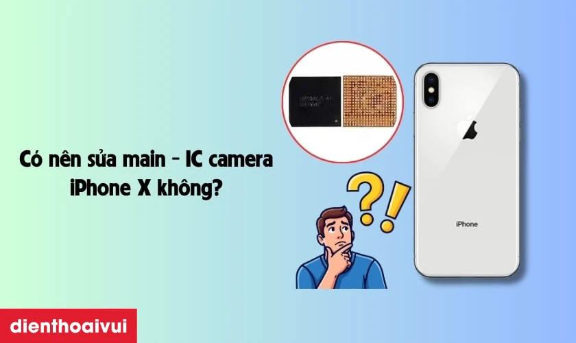 C&oacute; n&ecirc;n sửa main - IC camera iPhone