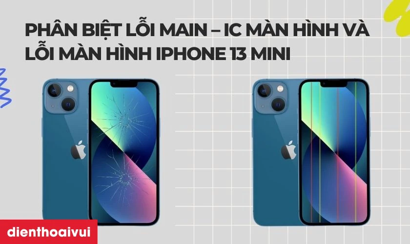 Ph&acirc;n biệt lỗi main - IC m&agrave;n h&igrave;nh v&agrave; lỗi m&agrave;n h&igrave;nh iPhone 13 Mini