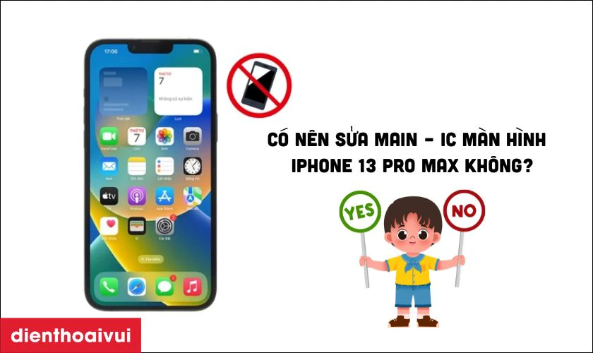 C&oacute; n&ecirc;n sửa main &ndash; IC m&agrave;n h&igrave;nh iPhone 13 Pro Max kh&ocirc;ng?