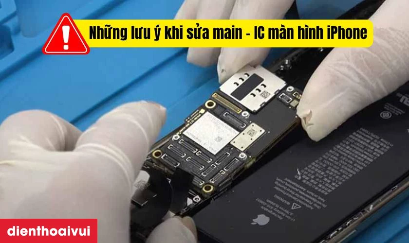 Những lưu &yacute; khi sửa main - IC m&agrave;n h&igrave;nh iPhone