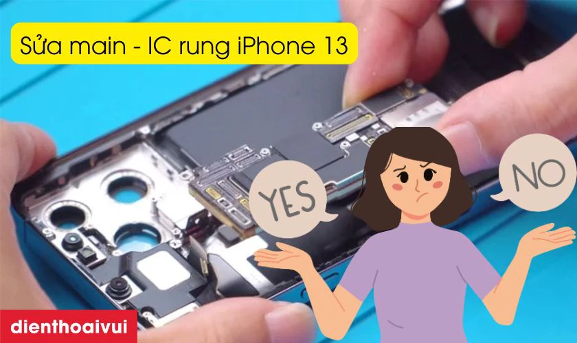 C&oacute; n&ecirc;n sửa main - IC rung iPhone 13 kh&ocirc;ng?