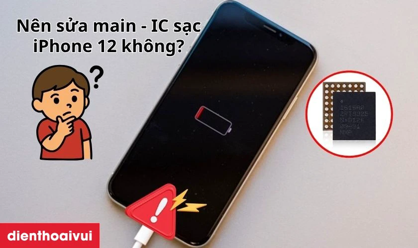 C&oacute; n&ecirc;n sửa main - IC sạc iPhone 12 kh&ocirc;ng?