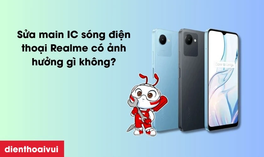 Sửa main IC s&oacute;ng điện thoại Realme c&oacute; ảnh hưởng g&igrave; kh&ocirc;ng