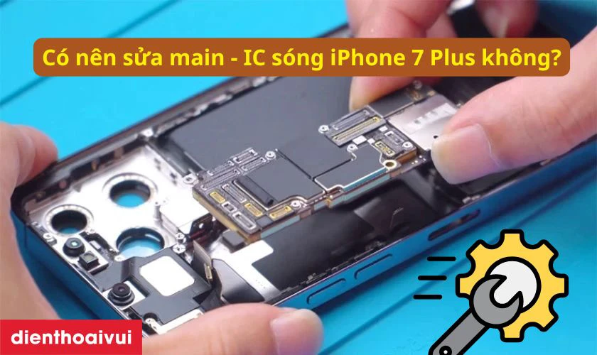 C&oacute; n&ecirc;n sửa main - IC s&oacute;ng iPhone 7 Plus kh&ocirc;ng?