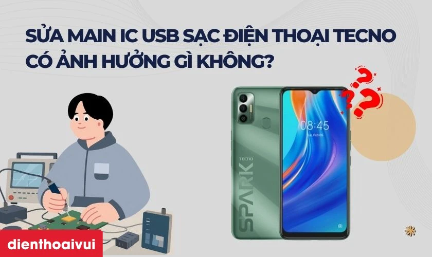 Sửa main IC USB sạc điện thoại Tecno c&oacute; ảnh hưởng g&igrave; kh&ocirc;ng