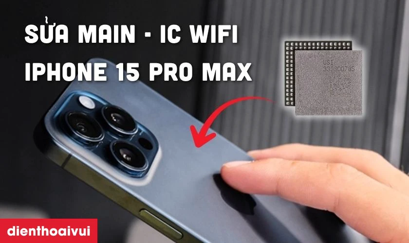 Sửa main - IC wifi iPhone 15 Pro Max