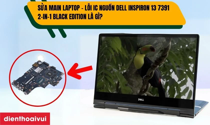 Sửa main laptop - Lỗi IC nguồn Dell Inspiron 13 7391 2-IN-1 Black Edition l&agrave; g&igrave;?