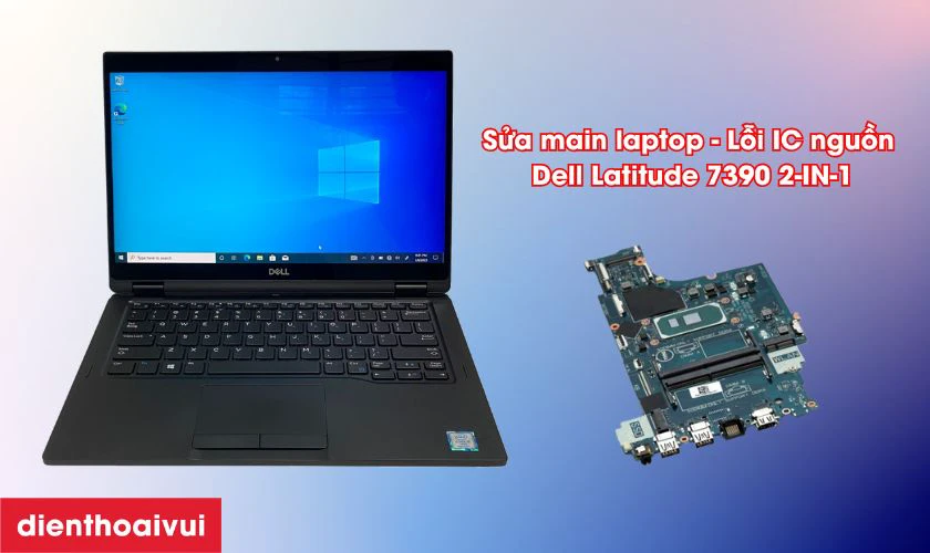 Sửa main laptop - Lỗi IC nguồn Dell Latitude 7390 2-IN-1 là gì?