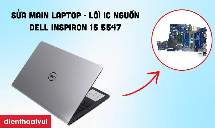 Sửa main laptop - Lỗi IC nguồn Dell Inspiron 15 5547 là gì?
