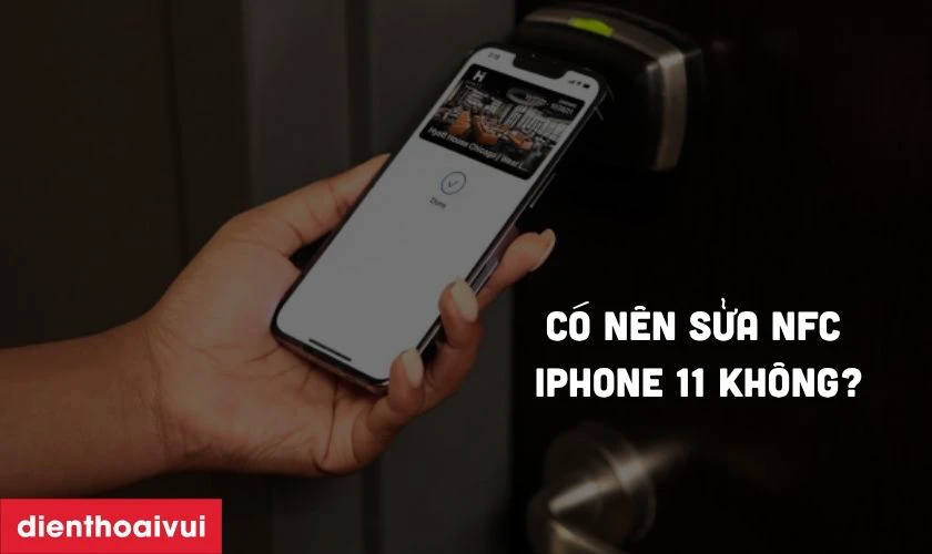 Có nên sửa NFC iPhone 11 không?