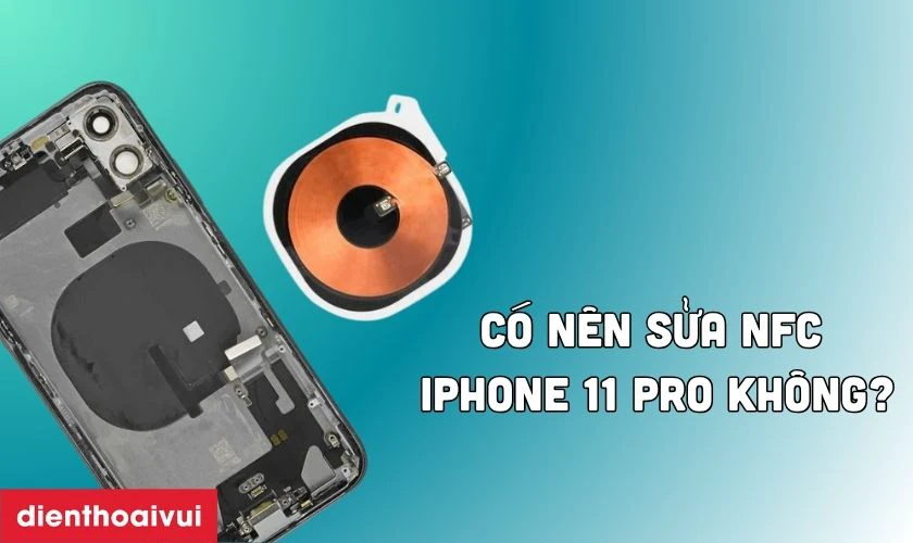 Có nên sửa NFC iPhone 11 Pro không?