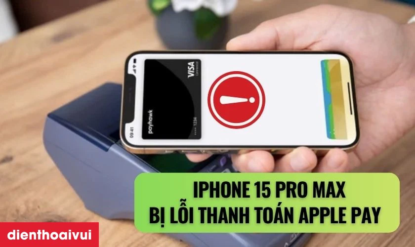 Dấu hiệu iPhone 15 Pro Max bị hư NFC