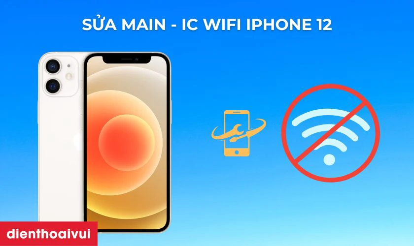 Sửa main - IC wifi iPhone 12 l&agrave; g&igrave;?