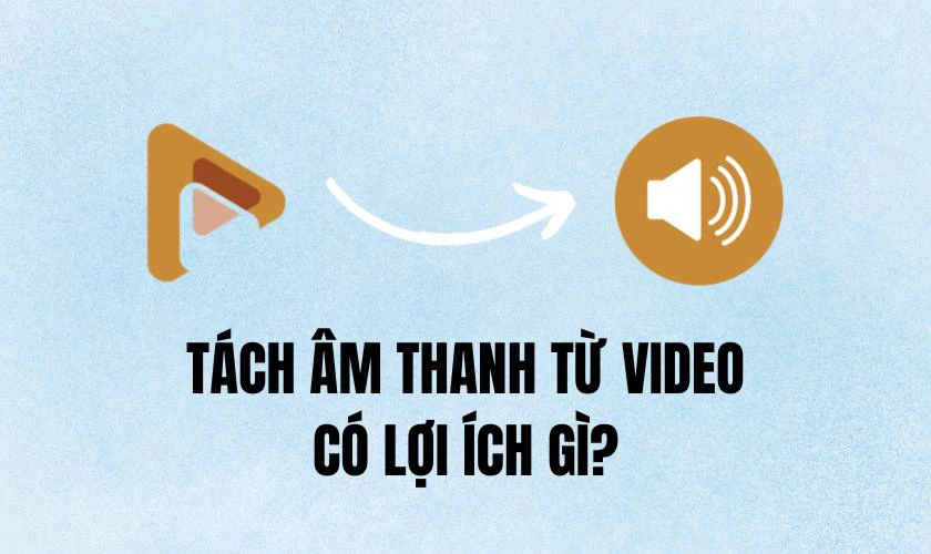 Tách âm thanh từ video có lợi ích gì?