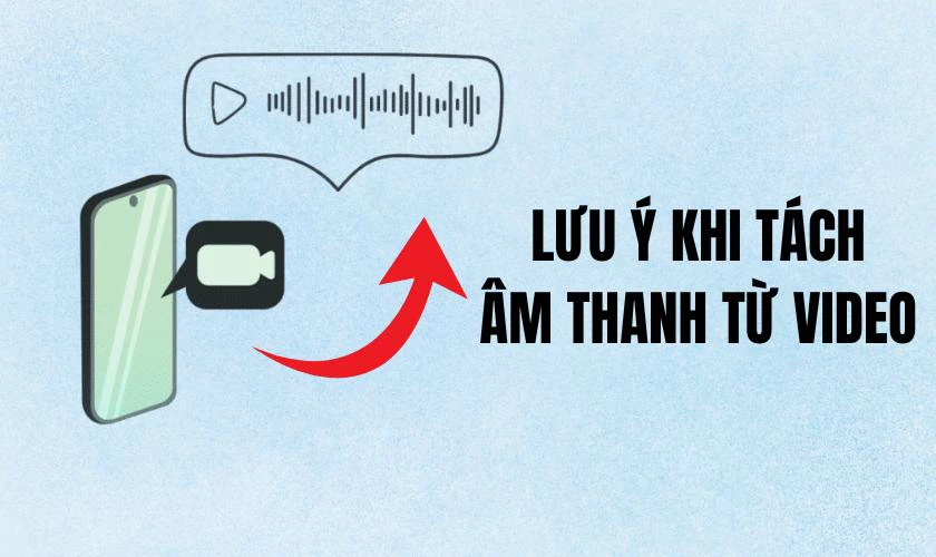 Lưu ý khi tách âm thanh từ video