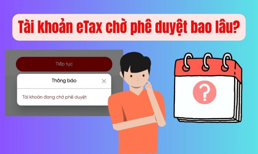 Tài khoản eTax chờ phê duyệt bao lâu?