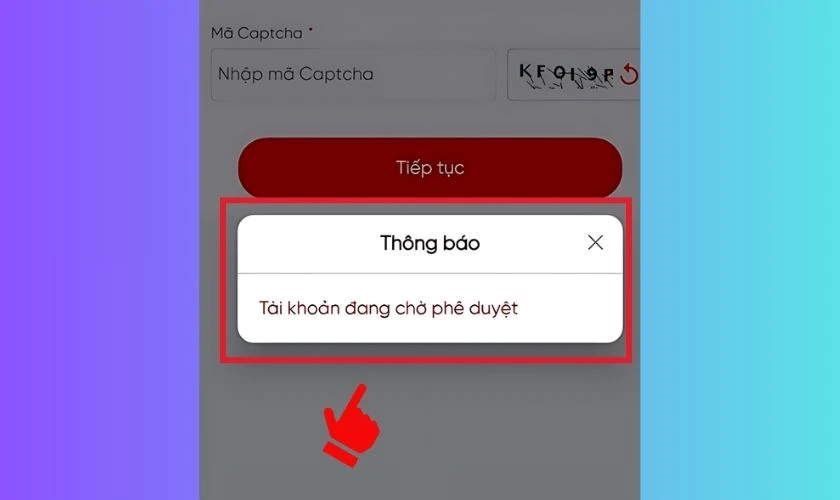 Hệ thống sẽ hiển thị thông báo Tài khoản đang chờ phê duyệt nếu chưa hoàn thành