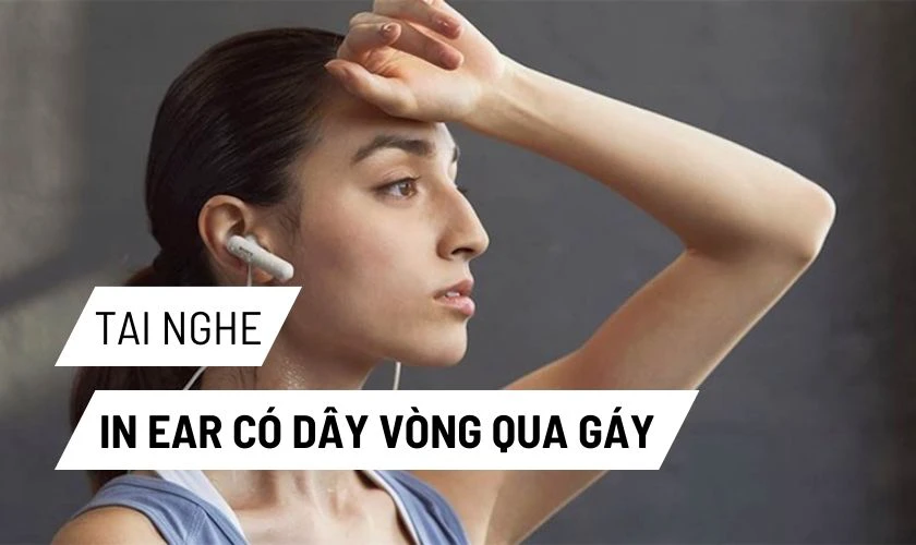 Tai nghe in ear có dây vòng qua gáy