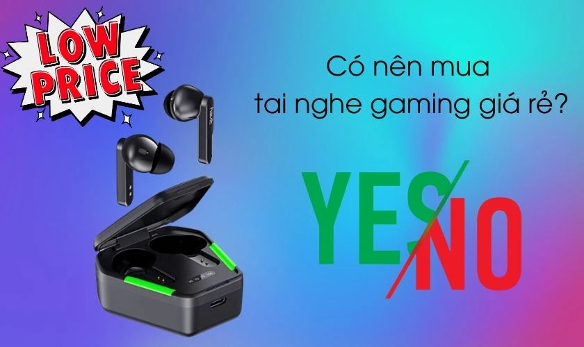 Có nên mua tai nghe gaming giá rẻ không?