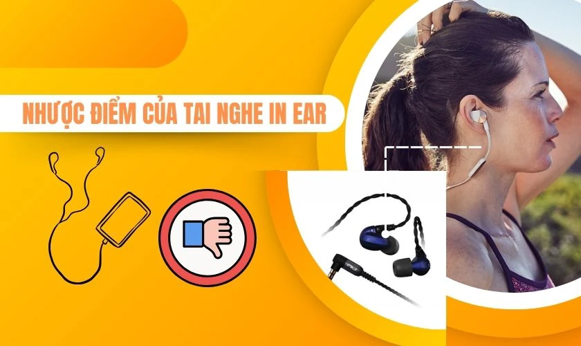 Nhược điểm của tai nghe in ear là gì