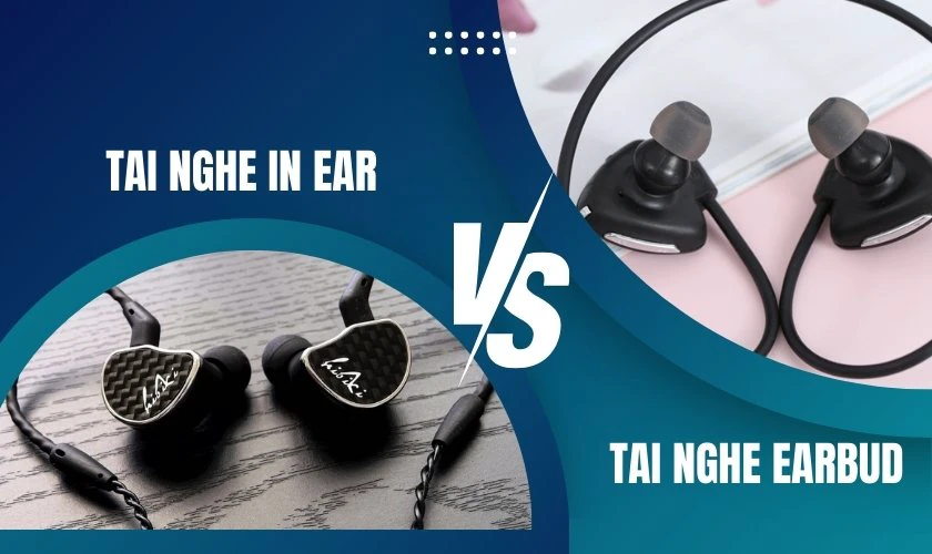 Phân biệt tai nghe in ear với tai nghe earbud