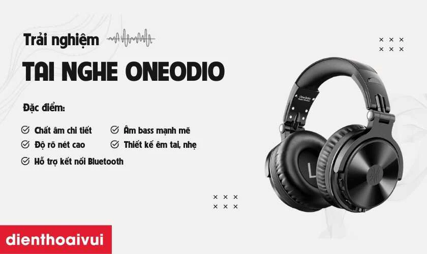 Trải nghiệm sử dụng tai nghe OneOdio Pro C, F2, A70,...