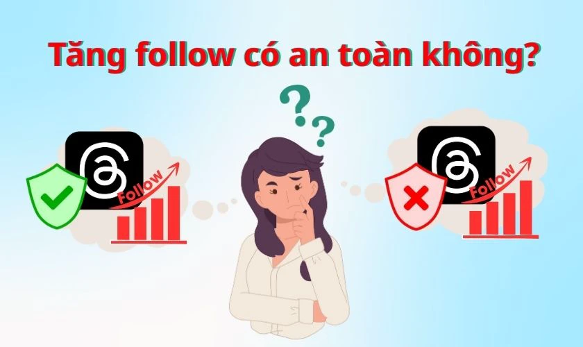 Tăng Follow Threads có an toàn không?
