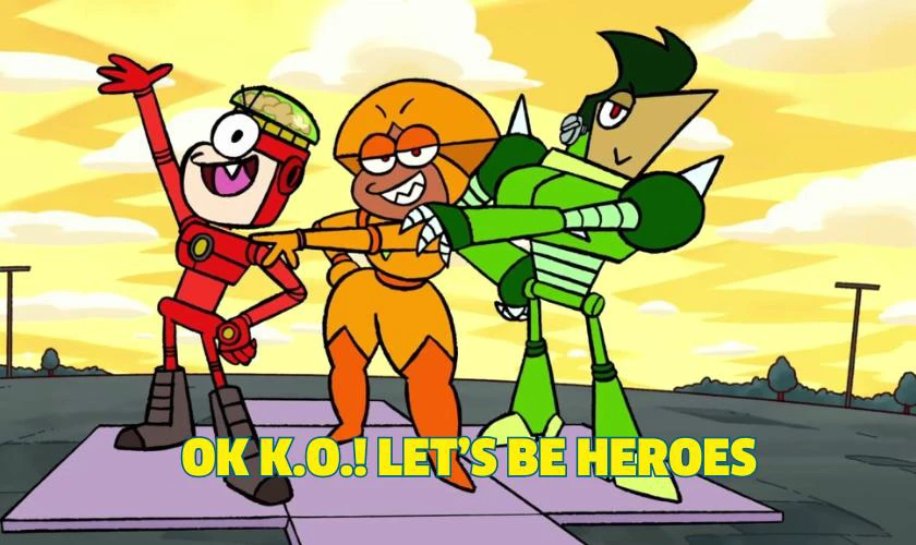 Ok K.O.! Let’s Be Heroes