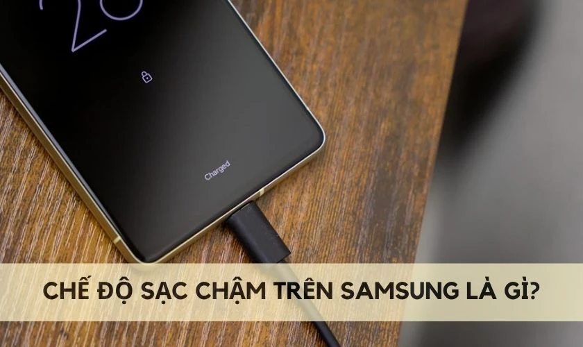 Tắt chế độ sạc chậm Samsung là gì?