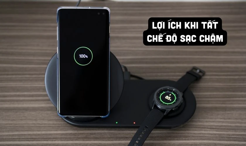 Tắt chế độ sạc chậm Samsung có lợi ích gì?