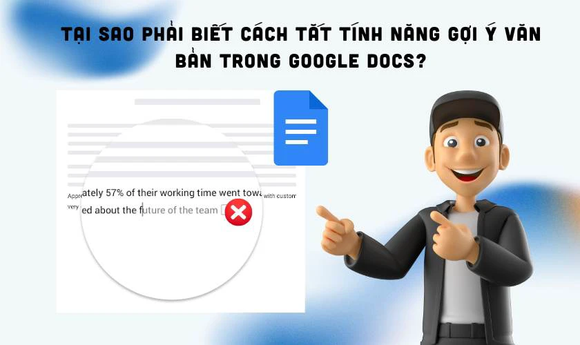 Tại sao phải biết cách tắt tính năng gợi ý văn bản trong Google Docs?