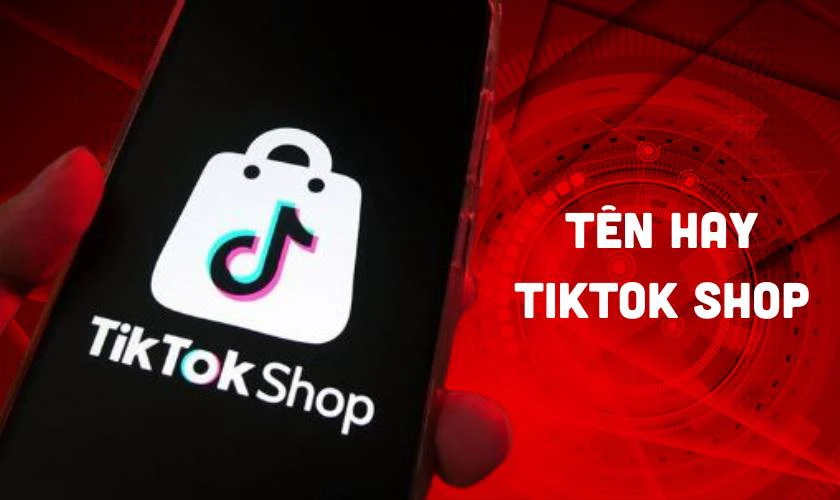 Tên cửa hàng TikTok Shop hay