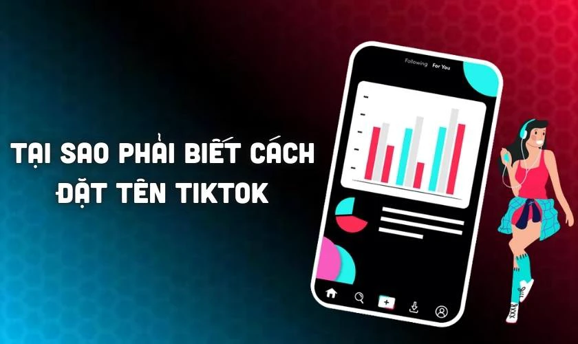 Tại sao phải biết cách đặt tên TikTok hay?