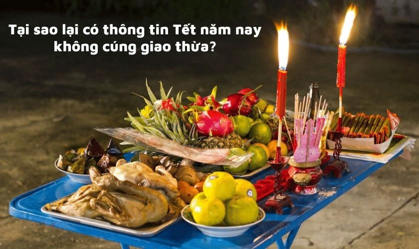 Tại sao lại có thông tin Tết năm nay không cúng Giao thừa?