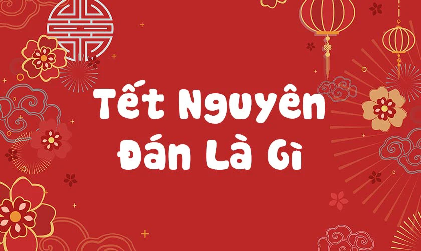 Tết nguyên đán là gì