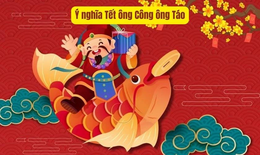 Ý nghĩa Tết ông Công ông Táo là gì?