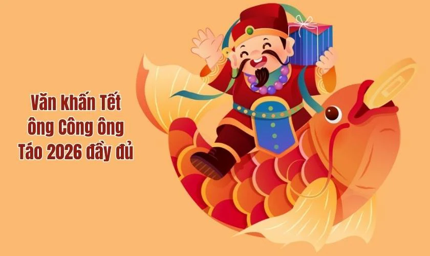 Bài cúng, văn khấn Tết ông Công ông Táo 2026 đầy đủ
